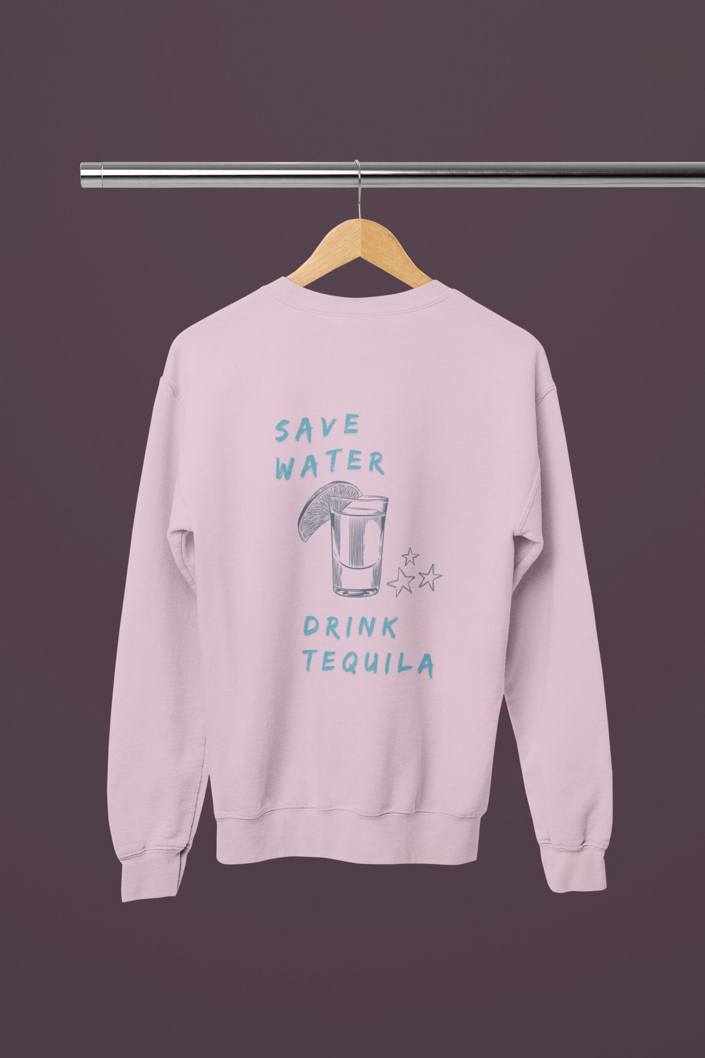 SAVE WATER, DRINK TEQUILA SWEATSHIRT