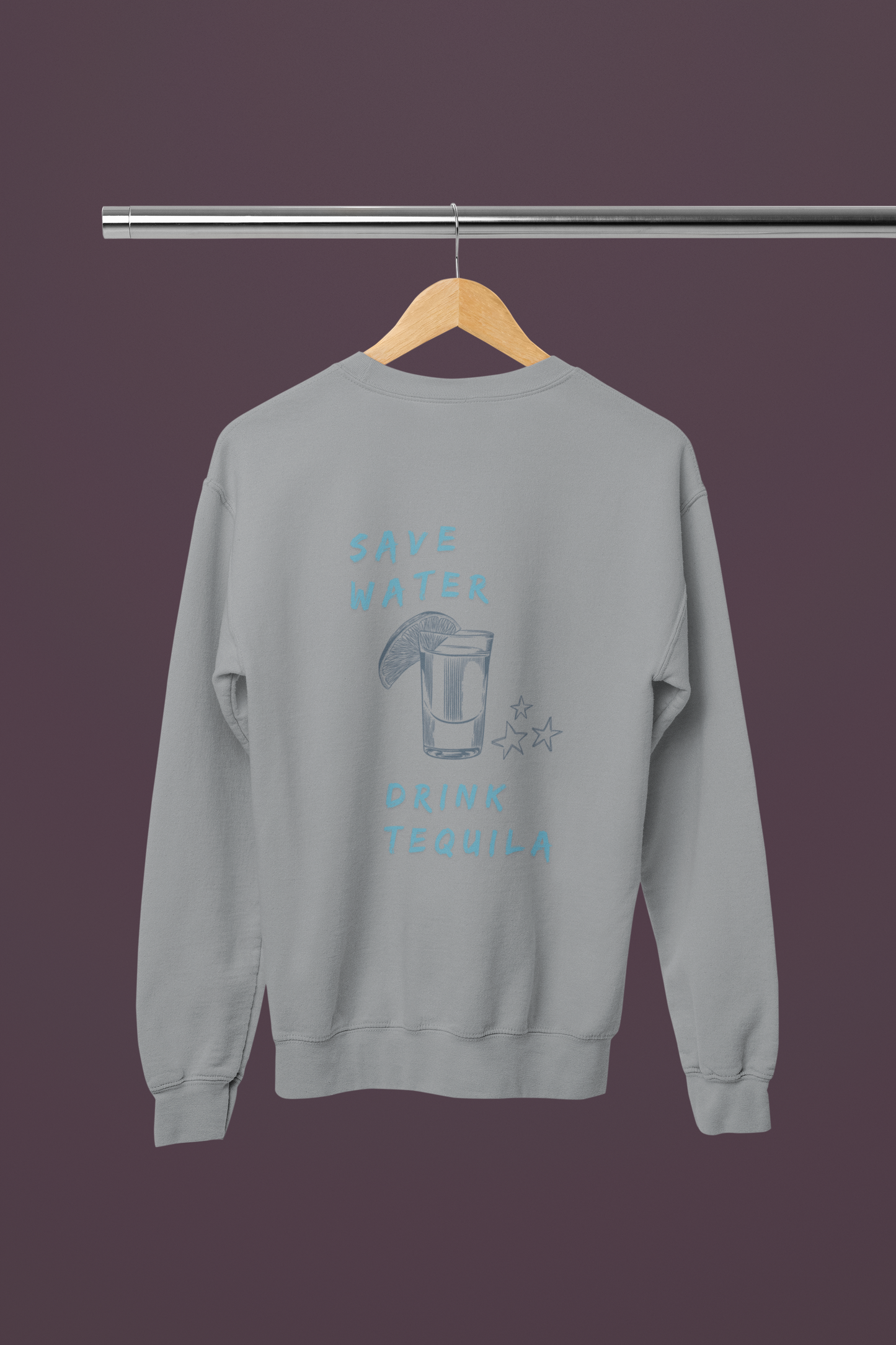 SAVE WATER, DRINK TEQUILA SWEATSHIRT